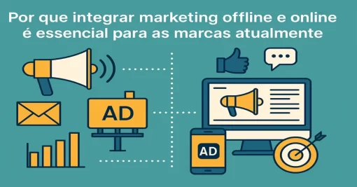 Por que integrar marketing offline e online é essencial para as marcas atualmente