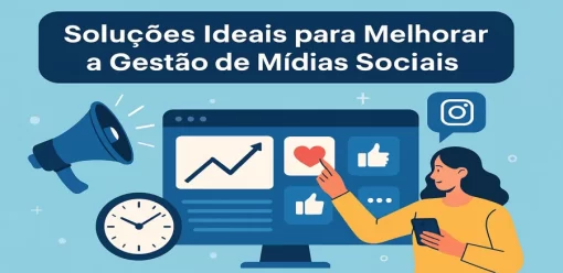 Soluções Ideais para Melhorar a Gestão de Mídias Sociais