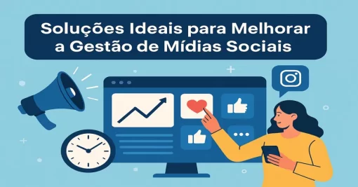 Soluções Ideais para Melhorar a Gestão de Mídias Sociais