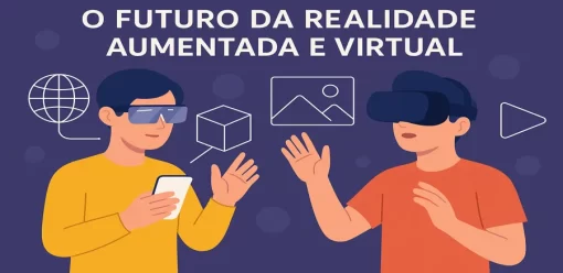 O Futuro da Realidade Aumentada e Virtual
