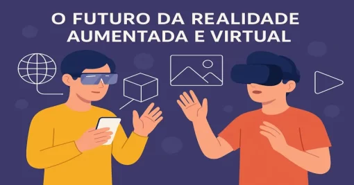 O Futuro da Realidade Aumentada e Virtual
