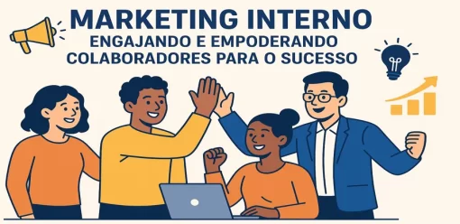 Marketing Interno: Engajando e Empoderando Colaboradores para o Sucesso