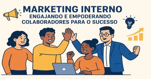 Marketing Interno: Engajando e Empoderando Colaboradores para o Sucesso