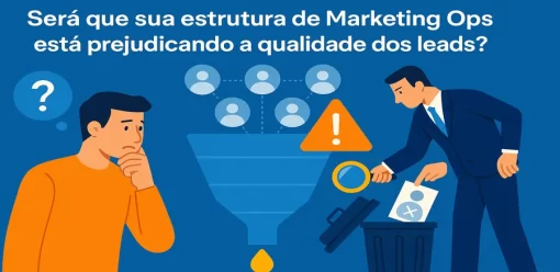 Será que sua estrutura de Marketing Ops está prejudicando a qualidade dos leads?