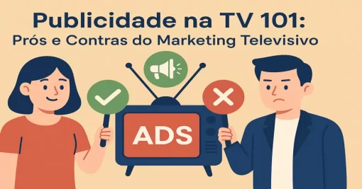 Publicidade na TV 101: Prós e Contras do Marketing Televisivo