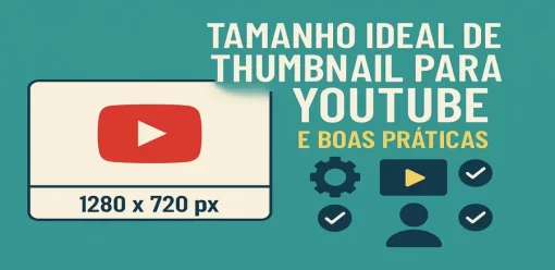 Tamanho ideal de thumbnail para YouTube e boas práticas