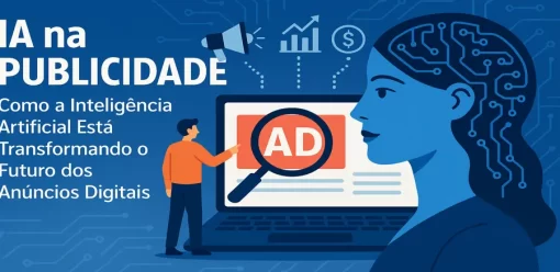 IA na Publicidade: Como a Inteligência Artificial Está Transformando o Futuro dos Anúncios Digitais