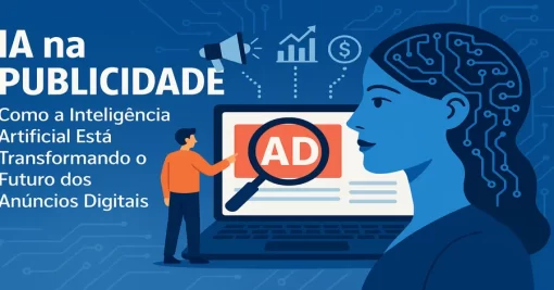 IA na Publicidade: Como a Inteligência Artificial Está Transformando o Futuro dos Anúncios Digitais