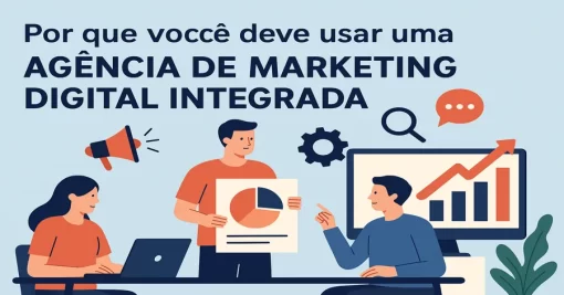 Por que você deve usar uma agência de marketing digital integrada
