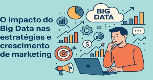 O impacto do Big Data nas estratégias e crescimento de marketing