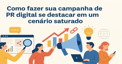 Como fazer sua campanha de PR digital se destacar em um cenário saturado