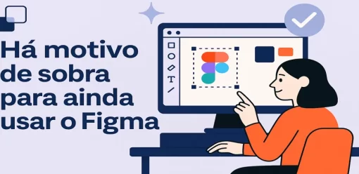Há motivo de sobra para ainda usar o Figma
