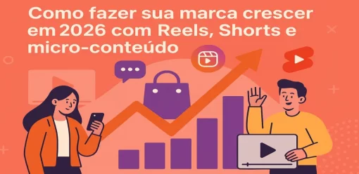 Como fazer sua marca crescer em 2026 com Reels, Shorts e micro-conteúdo