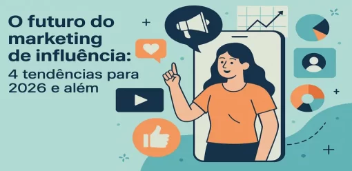 O futuro do marketing de influência: 4 tendências para 2026 e além