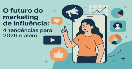 O futuro do marketing de influência: 4 tendências para 2026 e além