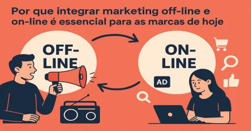 Por que integrar marketing off-line e on-line é essencial para as marcas de hoje