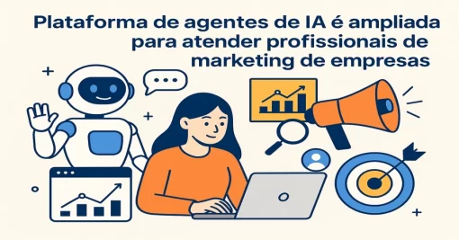 Plataforma de agentes de IA é ampliada para atender profissionais de marketing de empresas
