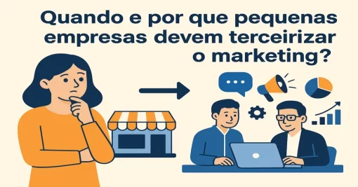 Quando e por que pequenas empresas devem terceirizar o marketing?