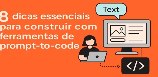 8 dicas essenciais para construir com ferramentas de prompt-to-code