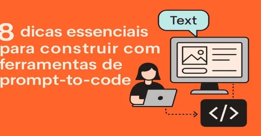 8 dicas essenciais para construir com ferramentas de prompt-to-code
