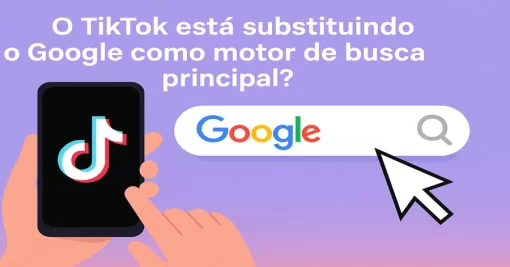 O TikTok está substituindo o Google como motor de busca principal?