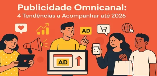 Publicidade Omnicanal: 4 Tendências a Acompanhar até 2026