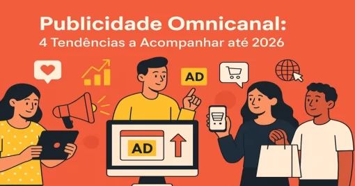 Publicidade Omnicanal: 4 Tendências a Acompanhar até 2026