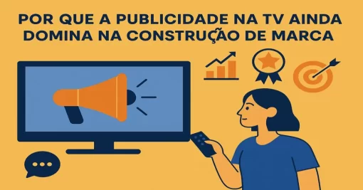 Por que a publicidade na TV ainda domina na construção de marca