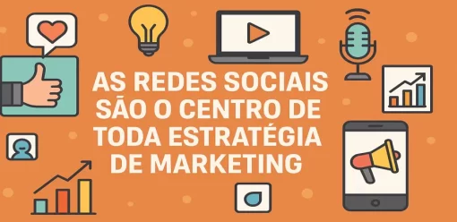 As redes sociais são o centro de toda estratégia de marketing