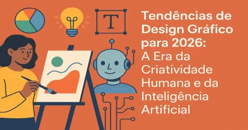 Tendências de Design Gráfico para 2026: A Era da Criatividade Humana e da Inteligência Artificial