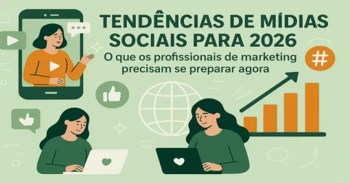Tendências de Mídias Sociais para 2026: O que os profissionais de marketing precisam se preparar agora