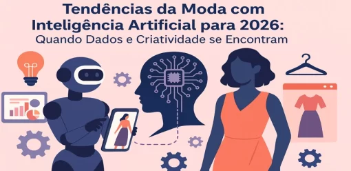 Tendências da Moda com Inteligência Artificial para 2026: Quando Dados e Criatividade se Encontram