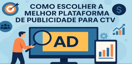 Como Escolher a Melhor Plataforma de Publicidade para CTV