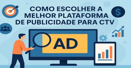 Como Escolher a Melhor Plataforma de Publicidade para CTV