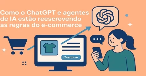 Como o ChatGPT e agentes de IA estão reescrevendo as regras do e-commerce