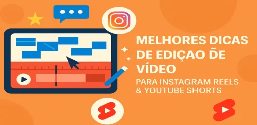 Melhores Dicas de Edição de Vídeo para Instagram Reels e YouTube Shorts