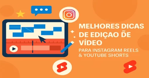 Melhores Dicas de Edição de Vídeo para Instagram Reels e YouTube Shorts