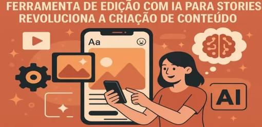 Ferramenta de edição com IA para Stories revoluciona a criação de conteúdo