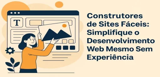 Construtores de Sites Fáceis: Simplifique o Desenvolvimento Web Mesmo Sem Experiência
