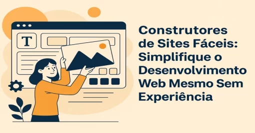 Construtores de Sites Fáceis: Simplifique o Desenvolvimento Web Mesmo Sem Experiência