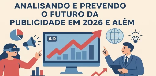 Analisando e Prevendo o Futuro da Publicidade em 2026 e Além
