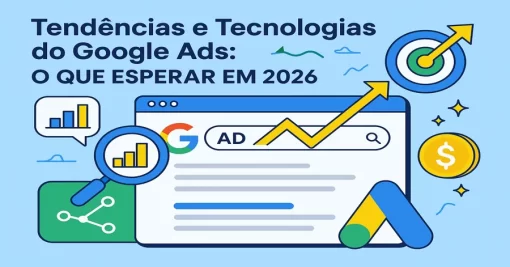 Tendências e Tecnologias do Google Ads: O que Esperar em 2026