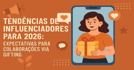 Tendências de Influenciadores para 2026: Expectativas para Colaborações via Gifting