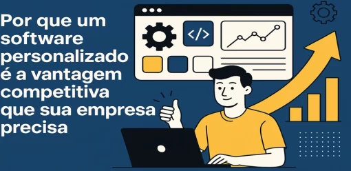 Por que um software personalizado é a vantagem competitiva que sua empresa precisa