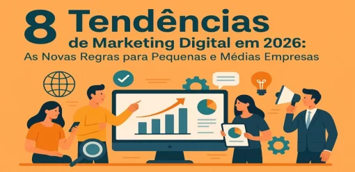 8 Tendências de Marketing Digital em 2026: As Novas Regras para Pequenas e Médias Empresas