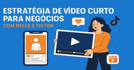Estratégia de Vídeo Curto para Negócios com Reels e TikTok