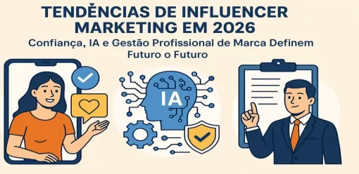 Tendências de Influencer Marketing em 2026: Confiança, IA e Gestão Profissional de Marca Definem o Futuro