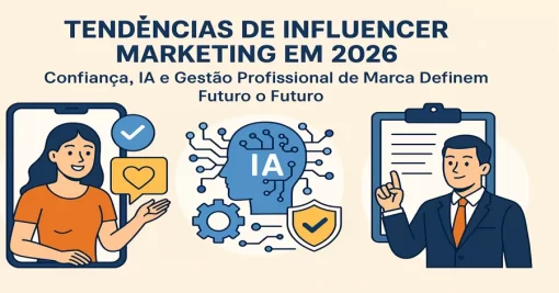 Tendências de Influencer Marketing em 2026: Confiança, IA e Gestão Profissional de Marca Definem o Futuro