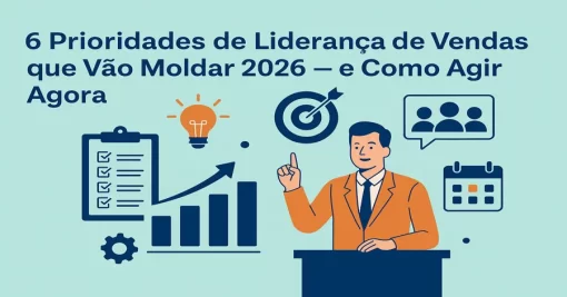 6 Prioridades de Liderança de Vendas que Vão Moldar 2026 — e Como Agir Agora