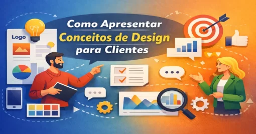 Como Apresentar Conceitos de Design para Clientes com Clareza e Impacto